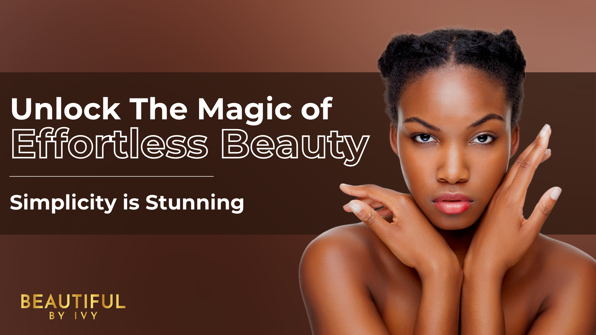 Unlock the Magic of Effortless Beauty with Beautiful by Ivy